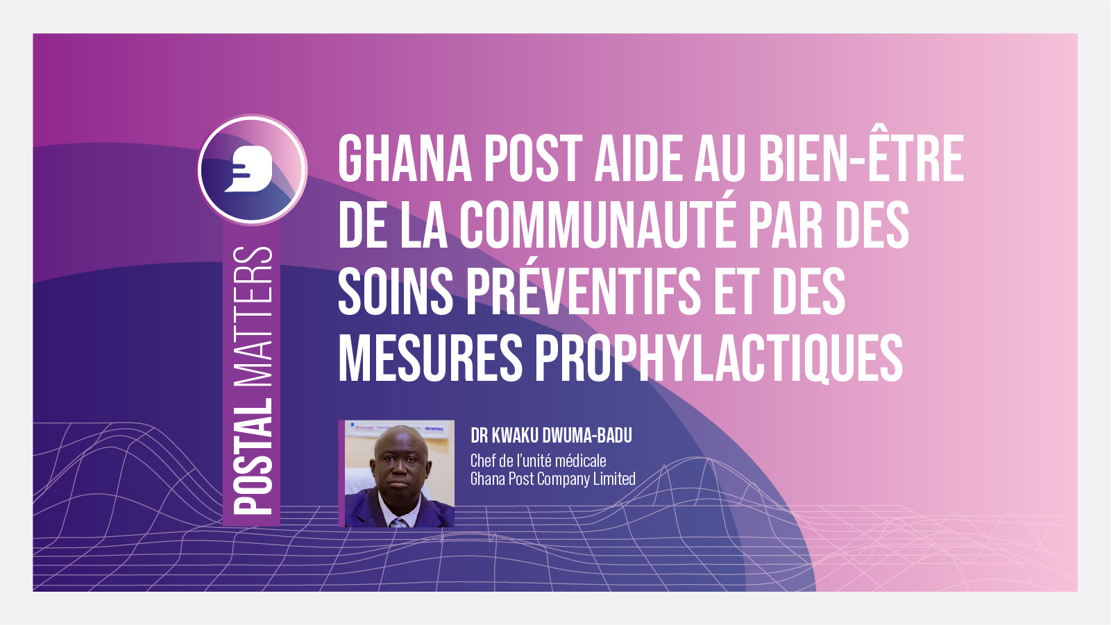 Ghana Post aide au bien-être de la communauté par des soins préventifs et des mesures prophylactiques