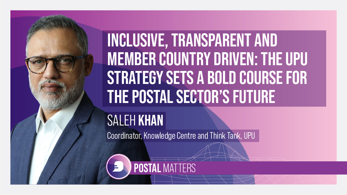 Inclusive, transparent & member country driven: The UPU Strategy sets a bold course for the postal sector’s future