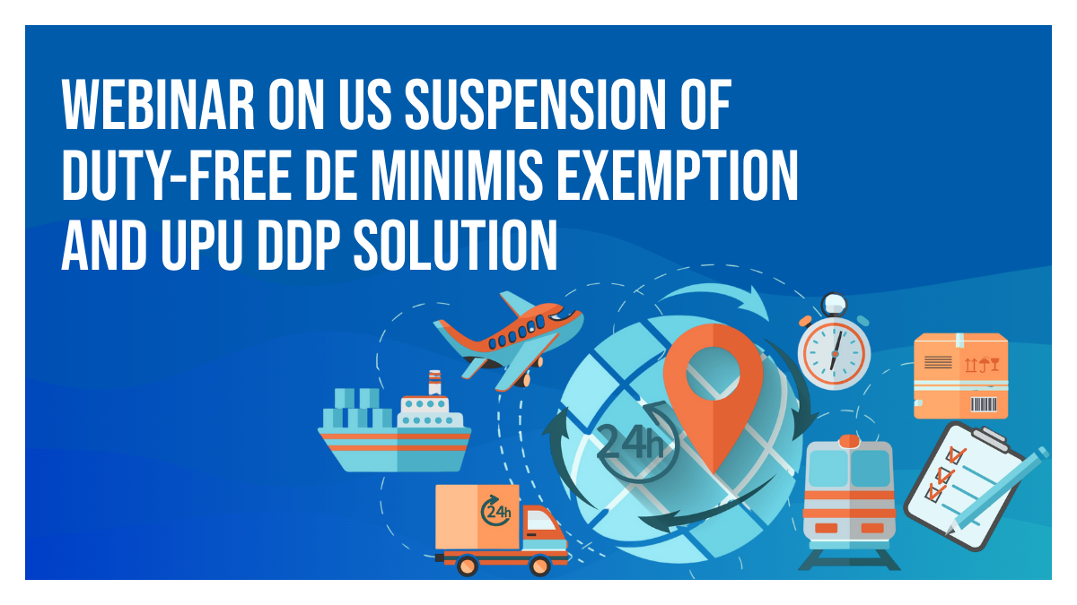Webinar on US suspension of duty-free de minimis exemption and UPU DDP solution